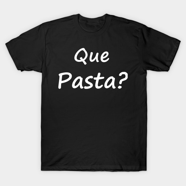 Que Pasta T-Shirt by esraelrosales